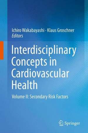 Interdisciplinary Concepts in Cardiovascular Health: Volume II: Secondary Risk Factors de Ichiro Wakabayashi