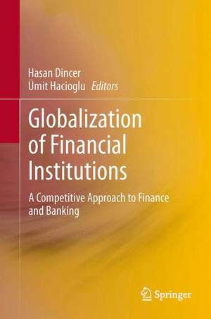 Globalization of Financial Institutions: A Competitive Approach to Finance and Banking de Hasan Dincer