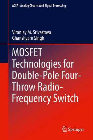 MOSFET Technologies for Double-Pole Four-Throw Radio-Frequency Switch de Viranjay M. Srivastava