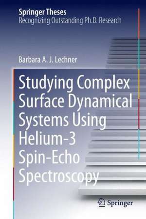 Studying Complex Surface Dynamical Systems Using Helium-3 Spin-Echo Spectroscopy de Barbara A. J. Lechner