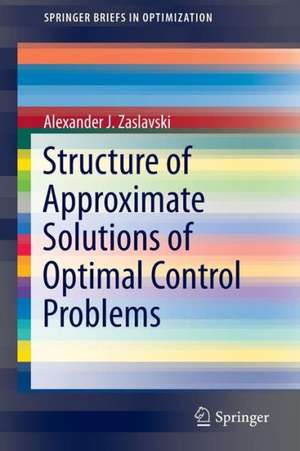 Structure of Approximate Solutions of Optimal Control Problems de Alexander J. Zaslavski