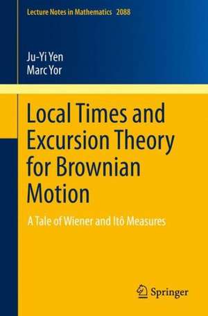 Local Times and Excursion Theory for Brownian Motion: A Tale of Wiener and Itô Measures de Ju-Yi Yen