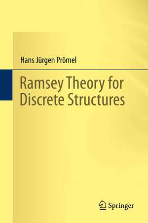 Ramsey Theory for Discrete Structures de Hans Jürgen Prömel