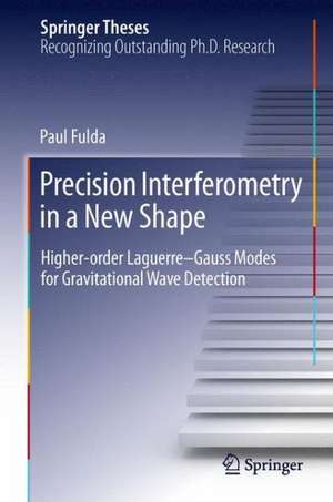 Precision Interferometry in a New Shape: Higher-order Laguerre-Gauss Modes for Gravitational Wave Detection de Paul Fulda