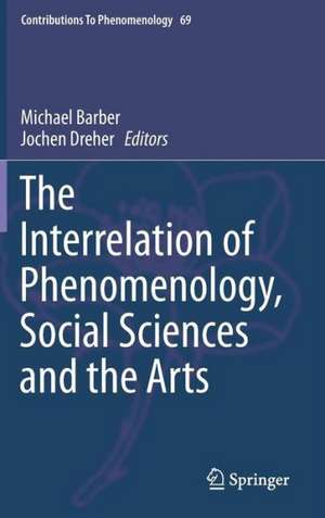 The Interrelation of Phenomenology, Social Sciences and the Arts de Michael Barber