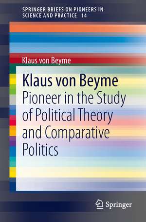 Klaus von Beyme: Pioneer in the Study of Political Theory and Comparative Politics de Klaus Beyme