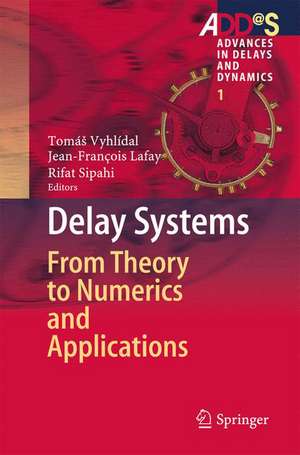 Delay Systems: From Theory to Numerics and Applications de Tomáš Vyhlídal