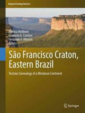 São Francisco Craton, Eastern Brazil: Tectonic Genealogy of a Miniature Continent de Monica Heilbron