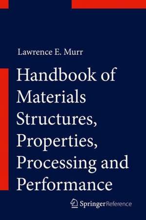 Handbook of Materials Structures, Properties, Processing and Performance de Lawrence E. Murr