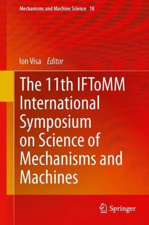 The 11th IFToMM International Symposium on Science of Mechanisms and Machines de Ion Visa