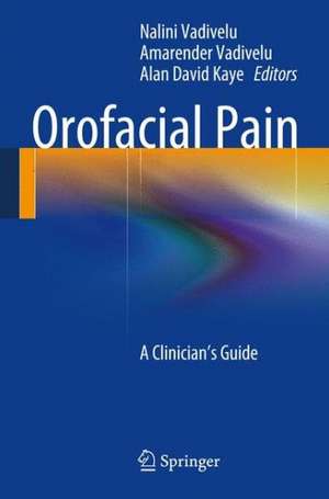 Orofacial Pain: A Clinician's Guide de Nalini Vadivelu