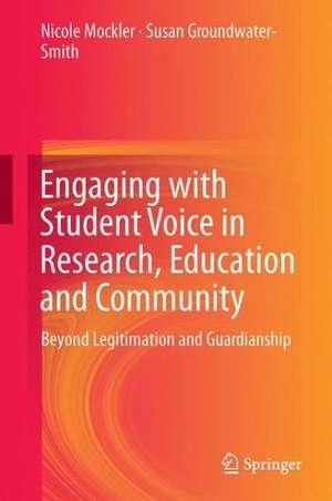 Engaging with Student Voice in Research, Education and Community: Beyond Legitimation and Guardianship de Nicole Mockler