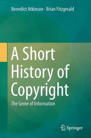 A Short History of Copyright: The Genie of Information de Benedict Atkinson