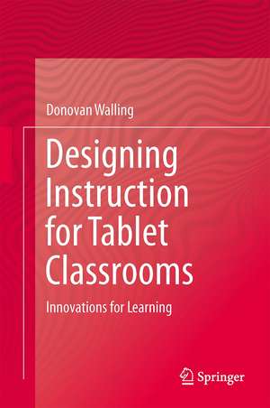 Designing Learning for Tablet Classrooms: Innovations in Instruction de Donovan R. Walling