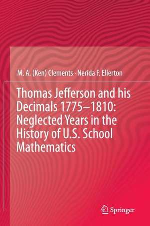 Thomas Jefferson and his Decimals 1775–1810: Neglected Years in the History of U.S. School Mathematics de M.A. (Ken) Clements