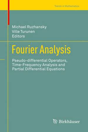 Fourier Analysis: Pseudo-differential Operators, Time-Frequency Analysis and Partial Differential Equations de Michael Ruzhansky