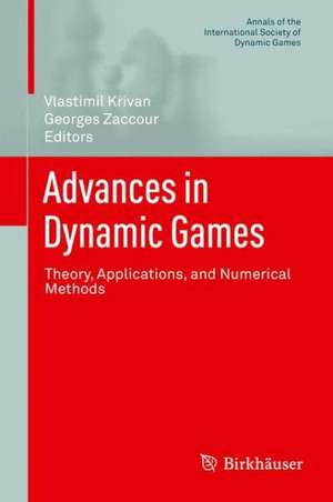 Advances in Dynamic Games: Theory, Applications, and Numerical Methods de Vlastimil Křivan