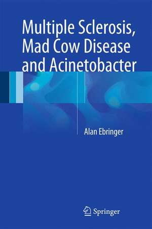 Multiple Sclerosis, Mad Cow Disease and Acinetobacter de Alan Ebringer