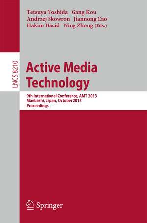 Active Media Technology: 9th International Conference, AMT 2013, Maebashi, Japan, October 29-31, 2013. Proceedings de Tetsuya Yoshida