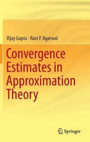 Convergence Estimates in Approximation Theory de Vijay Gupta