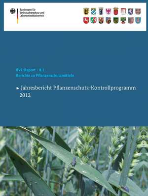 Berichte zu Pflanzenschutzmitteln 2012: Jahresbericht Pflanzenschutz-Kontrollprogramm de Saskia Dombrowski