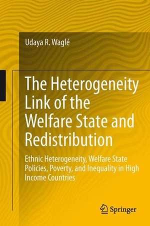 The Heterogeneity Link of the Welfare State and Redistribution: Ethnic Heterogeneity, Welfare State Policies, Poverty, and Inequality in High Income Countries de Udaya R. Waglé