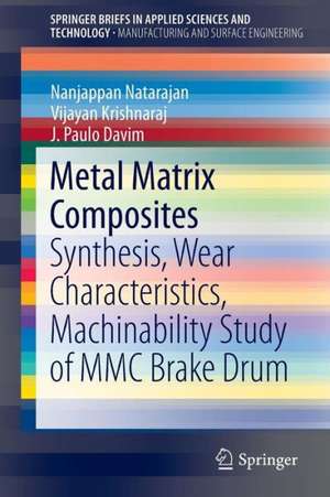 Metal Matrix Composites: Synthesis, Wear Characteristics, Machinability Study of MMC Brake Drum de Nanjappan Natarajan