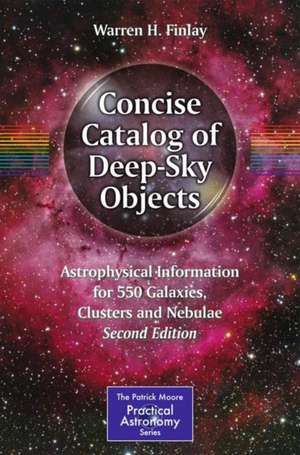 Concise Catalog of Deep-Sky Objects: Astrophysical Information for 550 Galaxies, Clusters and Nebulae de Warren H. Finlay