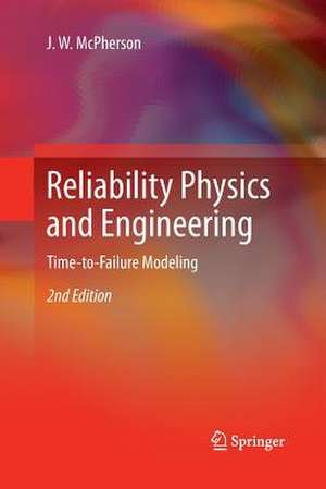 Reliability Physics and Engineering: Time-To-Failure Modeling de J. W. McPherson