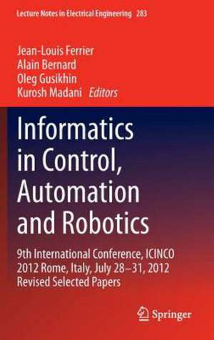 Informatics in Control, Automation and Robotics: 9th International Conference, ICINCO 2012 Rome, Italy, July 28-31, 2012 Revised Selected Papers de Jean-Louis Ferrier