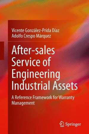 After–sales Service of Engineering Industrial Assets: A Reference Framework for Warranty Management de Vicente González-Prida Díaz