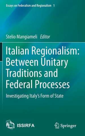 Italian Regionalism: Between Unitary Traditions and Federal Processes: Investigating Italy's Form of State de Stelio Mangiameli