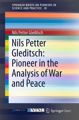 Nils Petter Gleditsch: Pioneer in the Analysis of War and Peace de Nils Petter Gleditsch