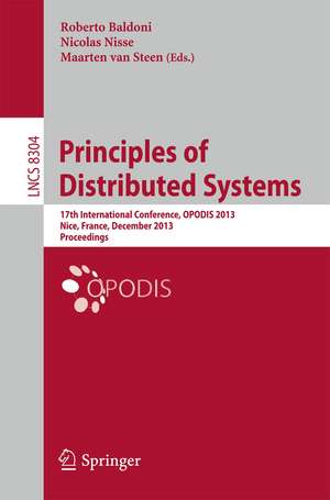 Principles of Distributed Systems: 17th International Conference, OPODIS 2013, Nice, France, December 16-18, 2013. Proceedings de Roberto Baldoni