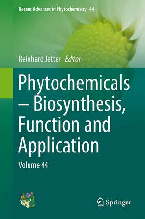 Phytochemicals – Biosynthesis, Function and Application: Volume 44 de Reinhard Jetter