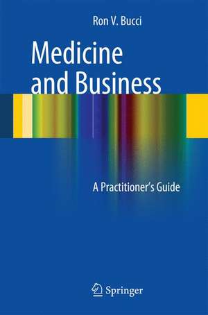 Medicine and Business: A Practitioner's Guide de Ronald V. Bucci