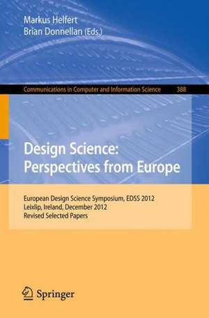 Design Science: Perspectives from Europe: European Design Science Symposium EDSS 2012, Leixlip, Ireland, December 6, 2012Revised Selected Papers de Markus Helfert