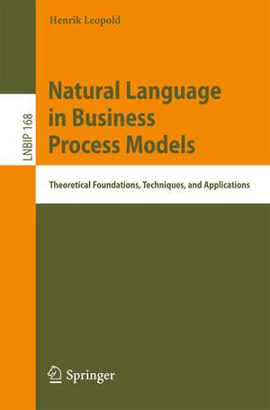 Natural Language in Business Process Models: Theoretical Foundations, Techniques, and Applications de Henrik Leopold