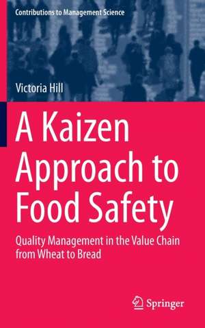 A Kaizen Approach to Food Safety: Quality Management in the Value Chain from Wheat to Bread de Victoria Hill