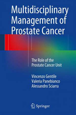 Multidisciplinary Management of Prostate Cancer: The Role of the Prostate Cancer Unit de Vincenzo Gentile