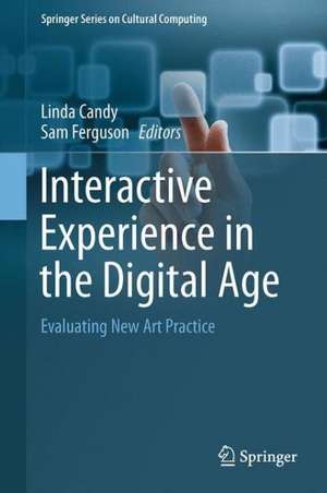 Interactive Experience in the Digital Age: Evaluating New Art Practice de Linda Candy