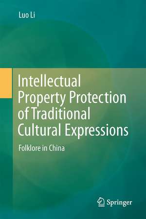 Intellectual Property Protection of Traditional Cultural Expressions: Folklore in China de Luo Li