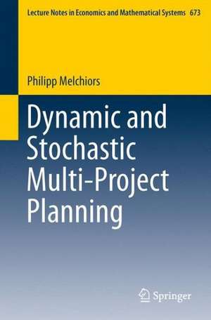 Dynamic and Stochastic Multi-Project Planning de Philipp Melchiors