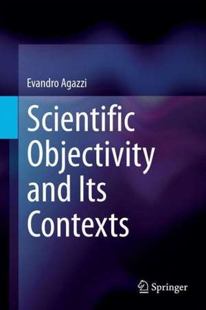 Scientific Objectivity and Its Contexts de Evandro Agazzi