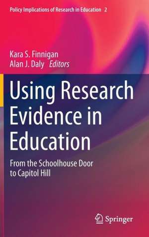 Using Research Evidence in Education: From the Schoolhouse Door to Capitol Hill de Kara S. Finnigan