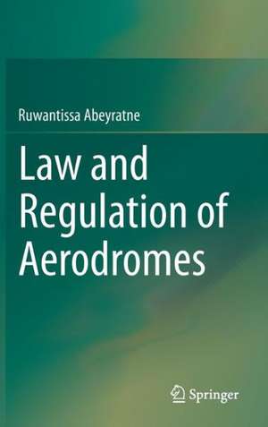 Law and Regulation of Aerodromes de Dr. Ruwantissa Abeyratne