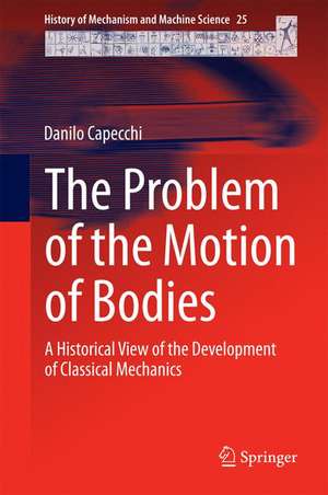 The Problem of the Motion of Bodies: A Historical View of the Development of Classical Mechanics de Danilo Capecchi