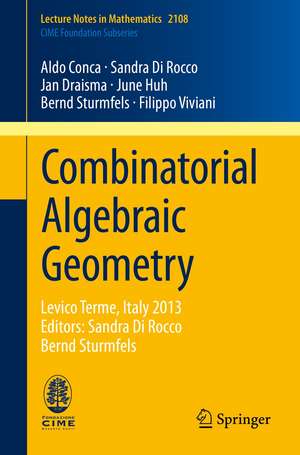 Combinatorial Algebraic Geometry: Levico Terme, Italy 2013, Editors: Sandra Di Rocco, Bernd Sturmfels de Aldo Conca