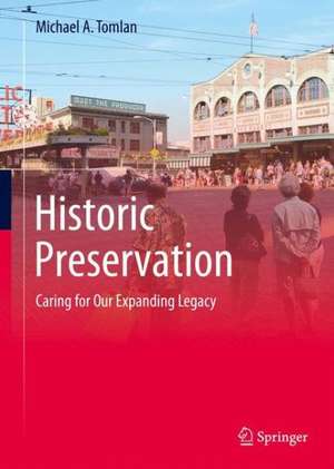 Historic Preservation: Caring for Our Expanding Legacy de Michael A. Tomlan