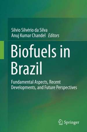 Biofuels in Brazil: Fundamental Aspects, Recent Developments, and Future Perspectives de Silvio Silvério da Silva